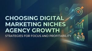 How Agencies Choose Digital Marketing Niches That Work